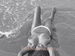 Fetishdirtysubpretty