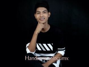 Handsomesolocumx