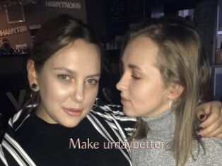 Make_urdaybetter