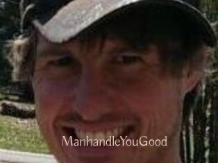 ManhandleYouGood