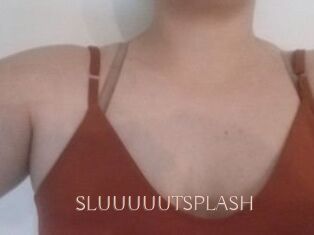 SLUUUUUTSPLASH