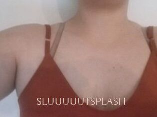 SLUUUUUTSPLASH_