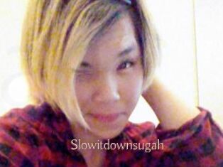 Slowitdownsugah