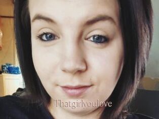 Thatgirlyoulove