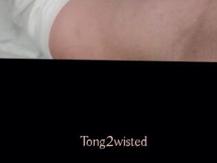 Tong2wisted