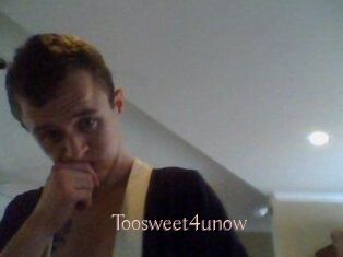 Toosweet4unow