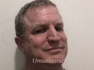 Umustbecrazy