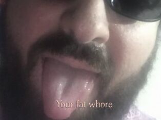 Your_fat_whore